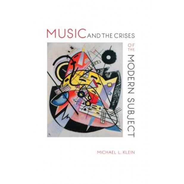 Music and the Crises of the Modern Subject, Michael L. Klein (Author)