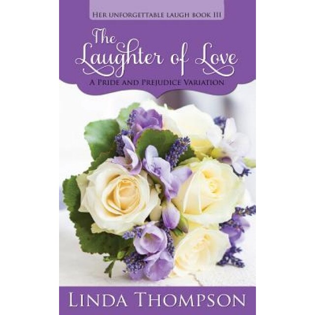 The Laughter of Love: A Pride and Prejudice Variation, Linda Thompson (Author)