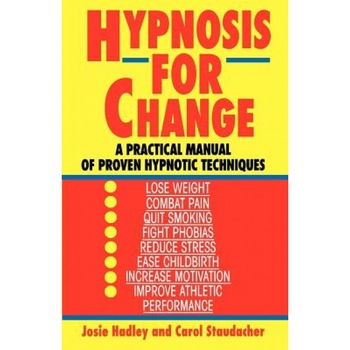 Hypnosis for Change: A Practical Manual of Proven Hypnotic Techniques, Josie Hadley (Author) Hypnosis for Change: A Practical Manual of Proven Hypnotic Techniques, Josie Hadley (Author)