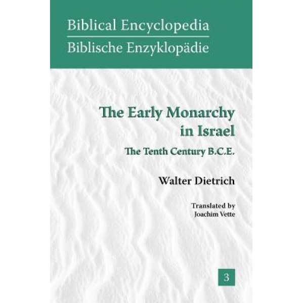 The Early Monarchy in Israel: The Tenth Century B.C.E., Walter Dietrich (Author)