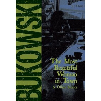The Most Beautiful Woman in Town, Charles Bukowski The Most Beautiful Woman in Town, Charles Bukowski