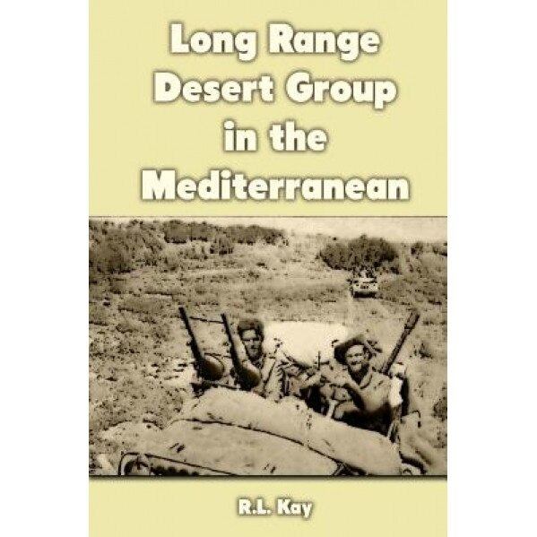 Long Range Desert Group in the Mediterranean, R. L. Kay (Author)