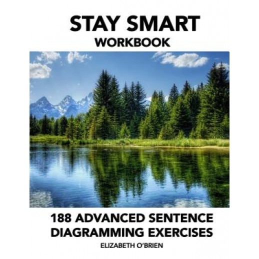Stay Smart Workbook: 188 Advanced Sentence Diagramming Exercises: Grammar the Easy Way, Elizabeth O'Brien (Author)