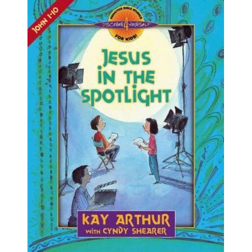 Jesus in the Spotlight: John 1-10, Kay Arthur