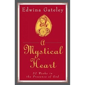 A Mystical Heart: 52 Weeks in the Presence of God, Edwina Gateley A Mystical Heart: 52 Weeks in the Presence of God, Edwina Gateley