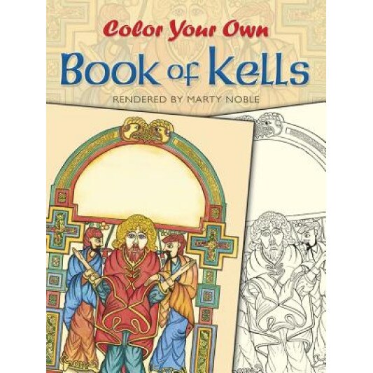 Color Your Own Book of Kells, Joshua Noble, Marty Noble
