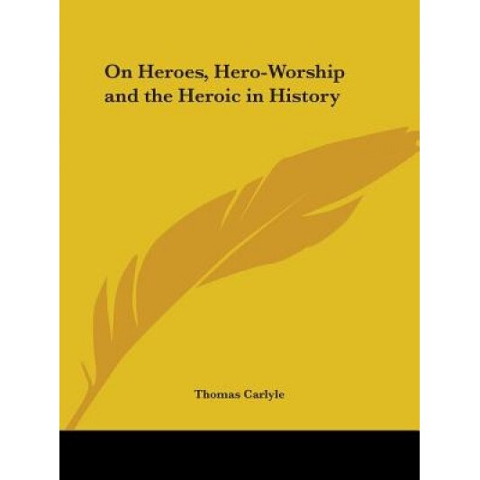On Heroes, Hero-Worship and the Heroic in History, Thomas Carlyle (Author)
