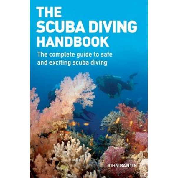 The Scuba Diving Handbook: The Complete Guide to Safe and Exciting Scuba Diving, John Bantin (Author)
