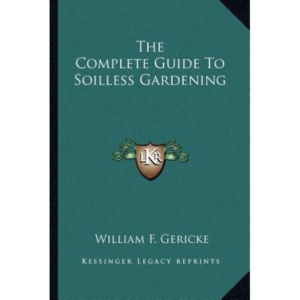 The Complete Guide to Soilless Gardening, William F. Gericke (Author)