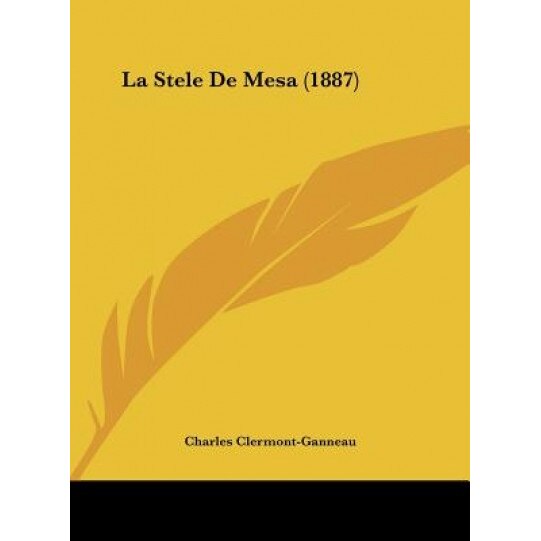 La Stele de Mesa (1887), Charles Clermont-Ganneau (Author)