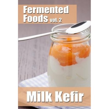 Fermented Foods Vol. 2: Milk Kefir, Meghan Grande (Author) Fermented Foods Vol. 2: Milk Kefir, Meghan Grande (Author)