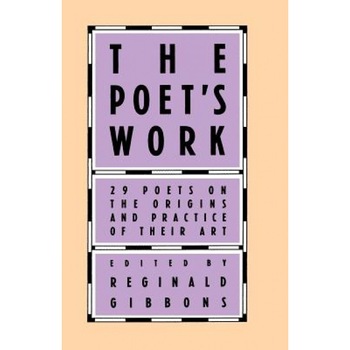 The Poet's Work: 29 Poets on the Origins and Practice of Their Art, Reginald Gibbons (Editor) The Poet's Work: 29 Poets on the Origins and Practice of Their Art, Reginald Gibbons (Editor)