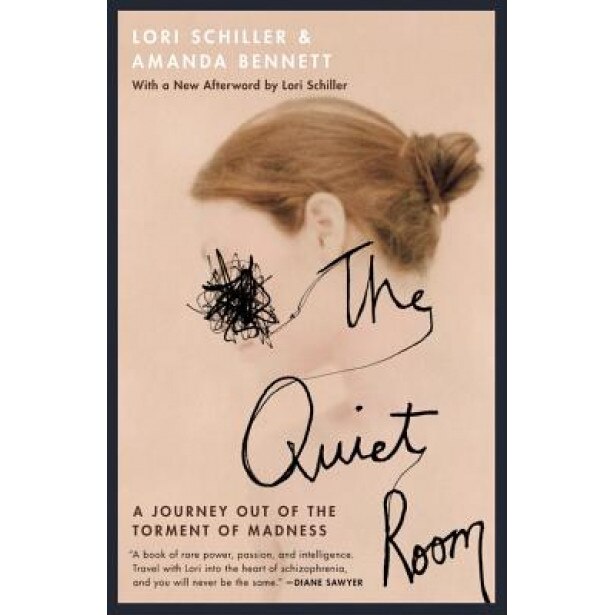 The Quiet Room: A Journey Out of the Torment of Madness, Lori Schiller