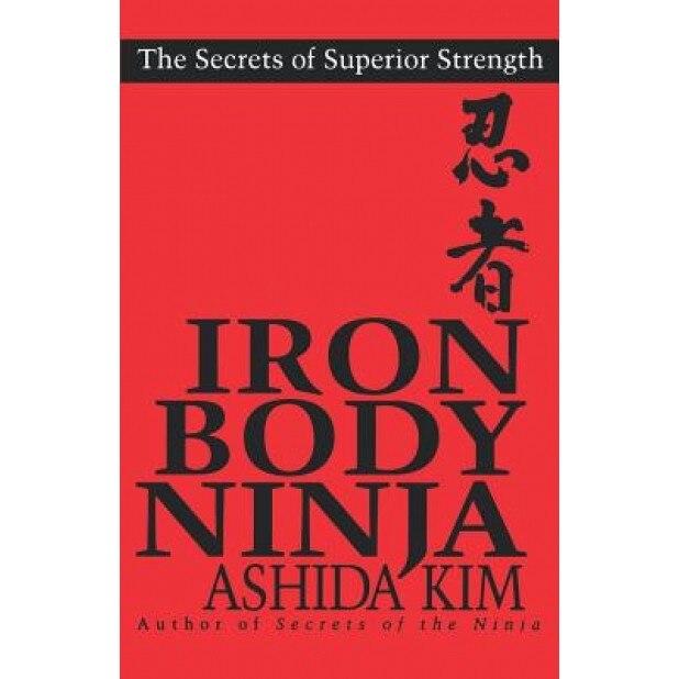 Iron Body Ninja: The Secrets of Superior Strength, Ashida Kim