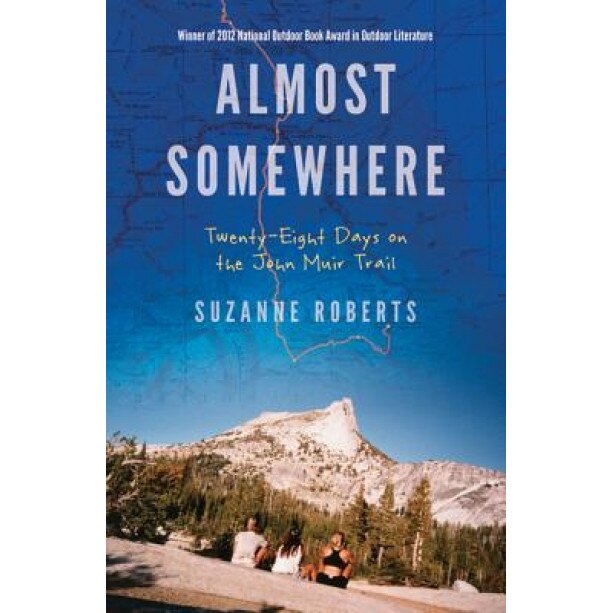 Almost Somewhere: Twenty-Eight Days on the John Muir Trail, Suzanne Roberts (Author)