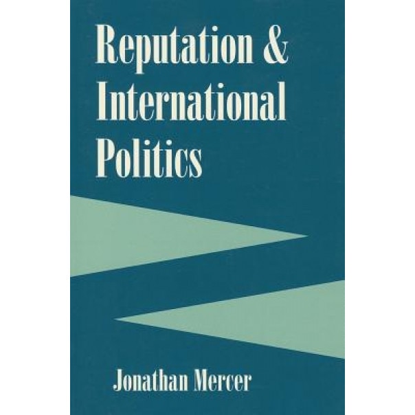 Reputation and International Politics, Jonathan Mercer (Author)