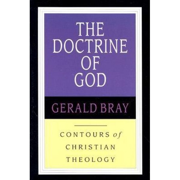 The Doctrine of God, Gerald Bray (Author)
