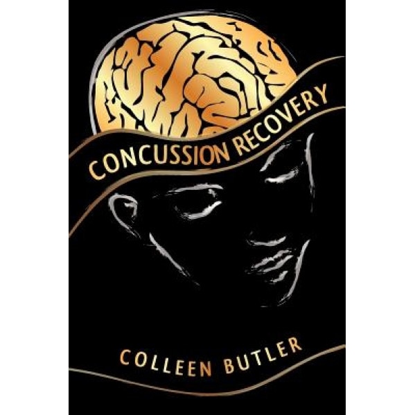 Concussion Recovery: Rebuilding the Injured Brain - Colleen Butler (Author)