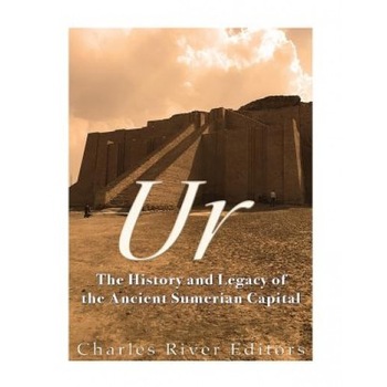 Ur: The History and Legacy of the Ancient Sumerian Capital, Charles River Editors (Author) Ur: The History and Legacy of the Ancient Sumerian Capital, Charles River Editors (Author)