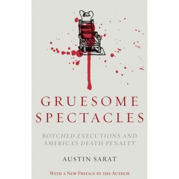 Gruesome Spectacles: Botched Executions and America's Death Penalty, Austin Sarat (Author) Gruesome Spectacles: Botched Executions and America's Death Penalty, Austin Sarat (Author)