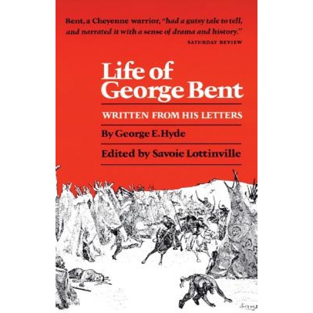Life of George Bent: Written from His Letters, George E. Hyde (Author)
