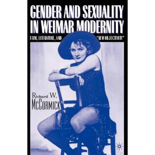 Gender and Sexuality in Weimar Modernity: Film, Literature, and 