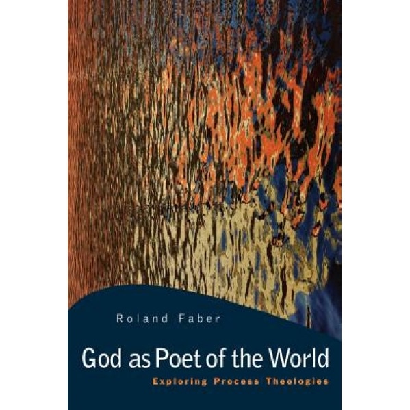 God as Poet of the World: Exploring Process Theologies, Roland Faber (Author)