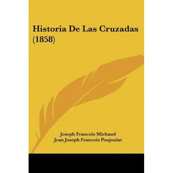 Historia de Las Cruzadas (1858), Joseph Francois Michaud (Author)
