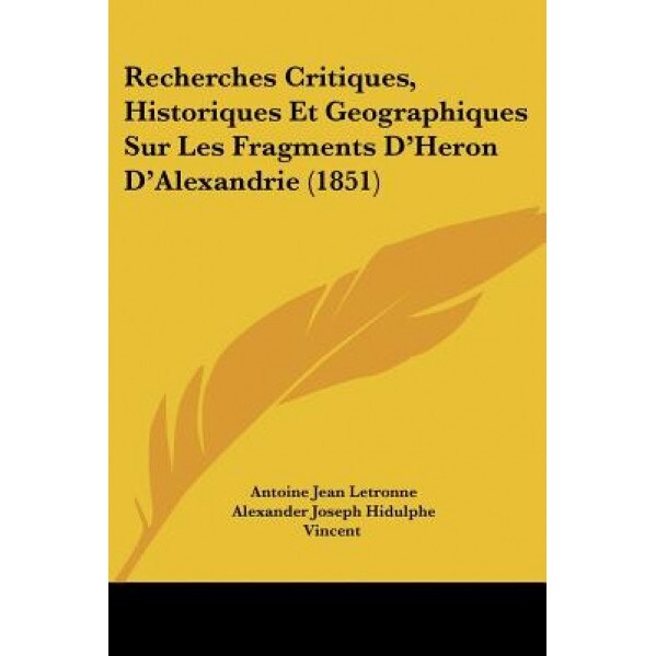 Recherches Critiques, Historiques Et Geographiques Sur Les Fragments D'Heron D'Alexandrie (1851), Antoine Jean Letronne (Author)
