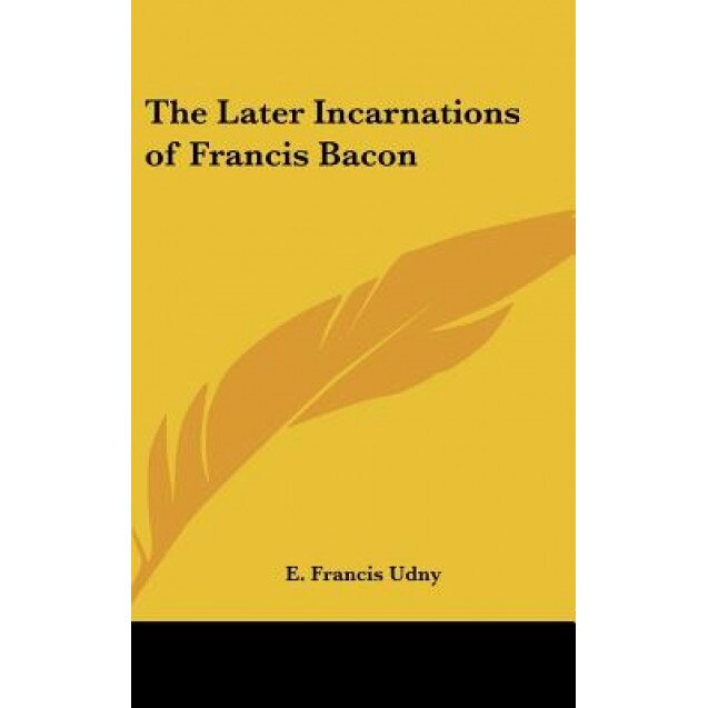 The Later Incarnations of Francis Bacon, E. Francis Udny (Author)