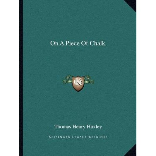 On a Piece of Chalk, Thomas Henry Huxley (Author)