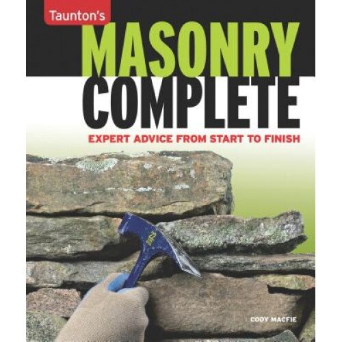 Masonry Complete: Expert Advice from Start to Finish, Cody Macfie (Author)