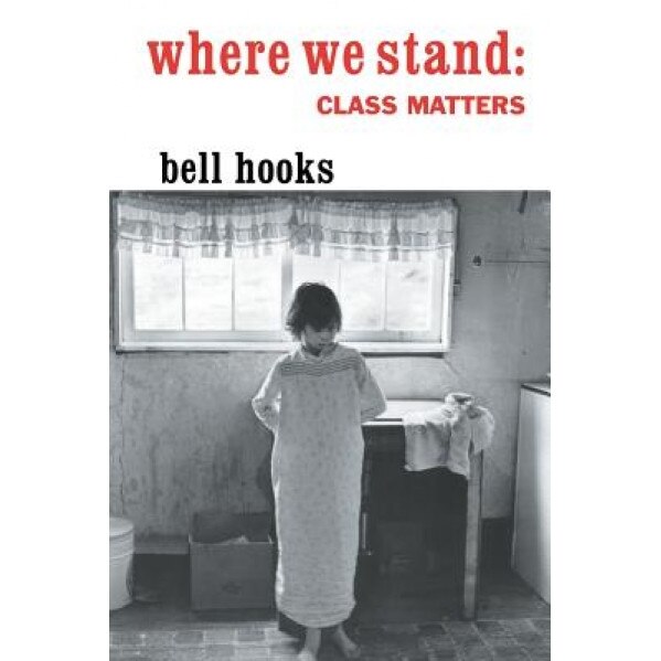 Where We Stand: Class Matters, bell hooks