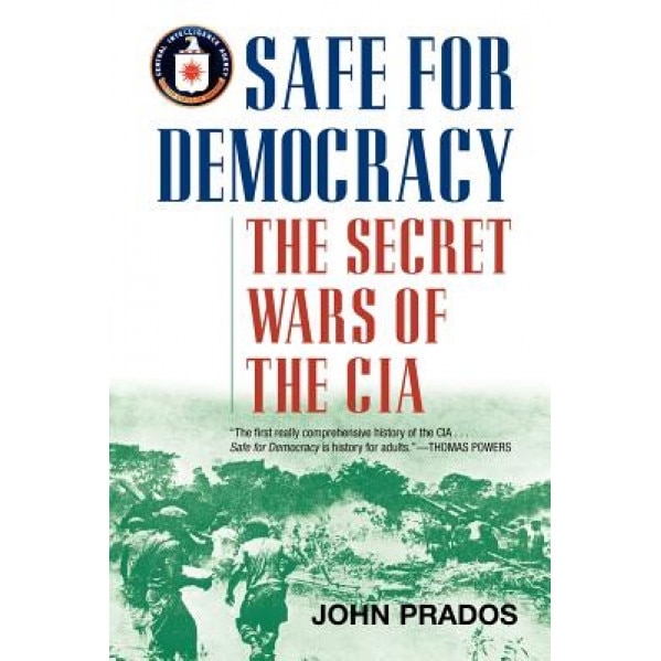 Safe for Democracy: The Secret Wars of the CIA, John Prados