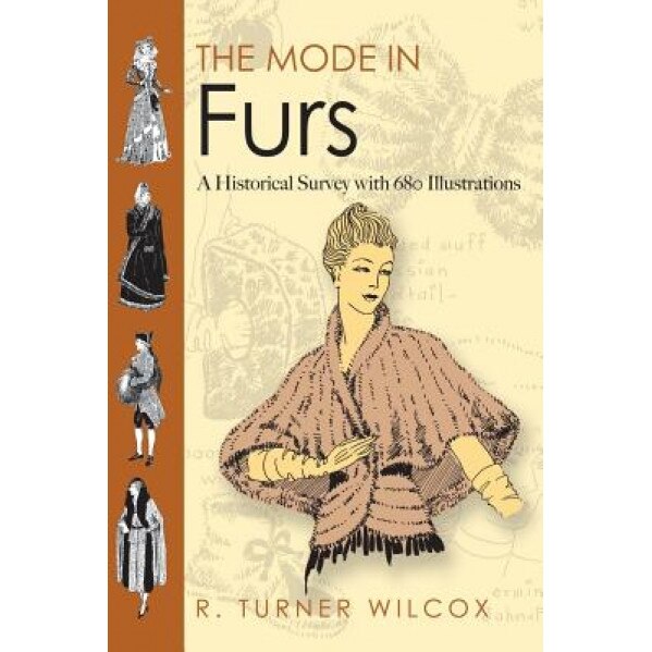 The Mode in Furs: A Historical Survey with 680 Illustrations, R. Turner Wilcox (Author)