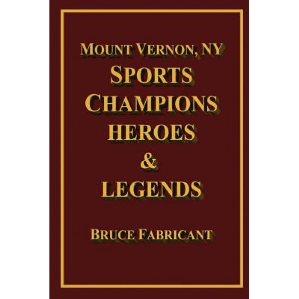 Mount Vernon, NY Sports Champions Heroes & Legends, Bruce Fabricant (Author)
