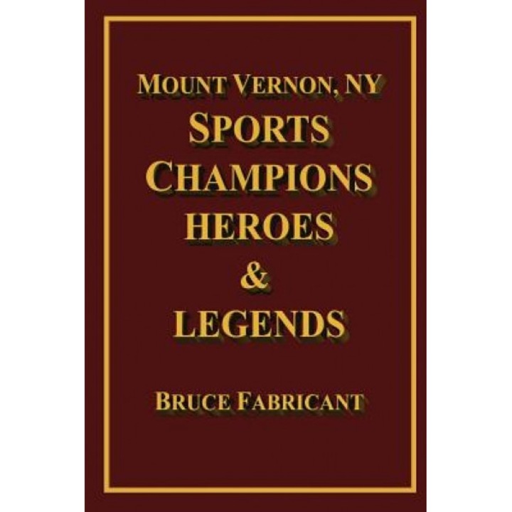 Mount Vernon, NY Sports Champions Heroes & Legends, Bruce Fabricant (Author)