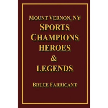 Mount Vernon, NY Sports Champions Heroes & Legends, Bruce Fabricant (Author) Mount Vernon, NY Sports Champions Heroes & Legends, Bruce Fabricant (Author)