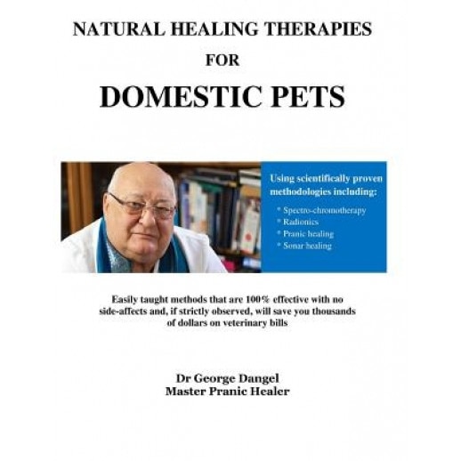 Natural Healing Therapies for Domestic Pets: The Chakra System of Animals, Dr George Dangel (Author)