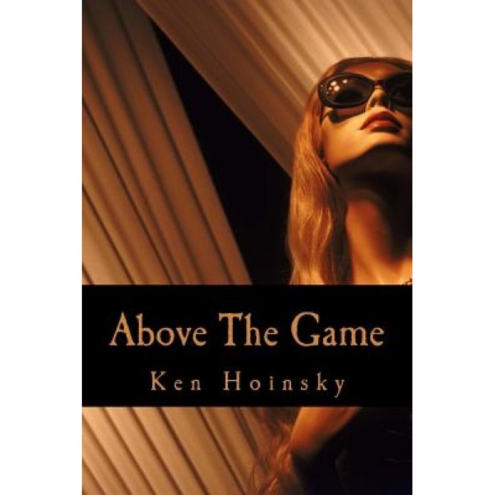 Above the Game: A Guide to Getting Awesome with Women, Ken Hoinsky (Author)