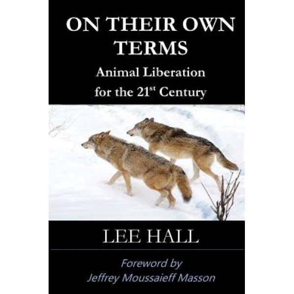 On Their Own Terms: Animal Liberation for the 21st Century, Lee Hall (Author)