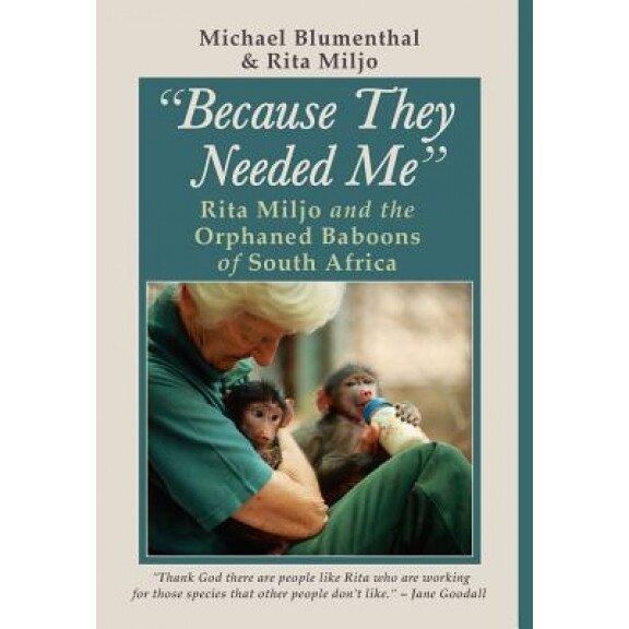 Because They Needed Me: Rita Miljo and the Orphaned Baboons of South Africa, Michael Blumenthal (Author)