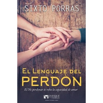 El Lenguaje del Perdon: El No Perdonar Te Roba La Capacidad de Amar, Sixto Porras (Author) El Lenguaje del Perdon: El No Perdonar Te Roba La Capacidad de Amar, Sixto Porras (Author)