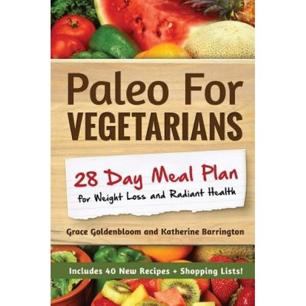 Paleo for Vegetarians: 28-Day Meal Plan for Weight Loss and Radiant Health, Grace Goldenbloom (Author)