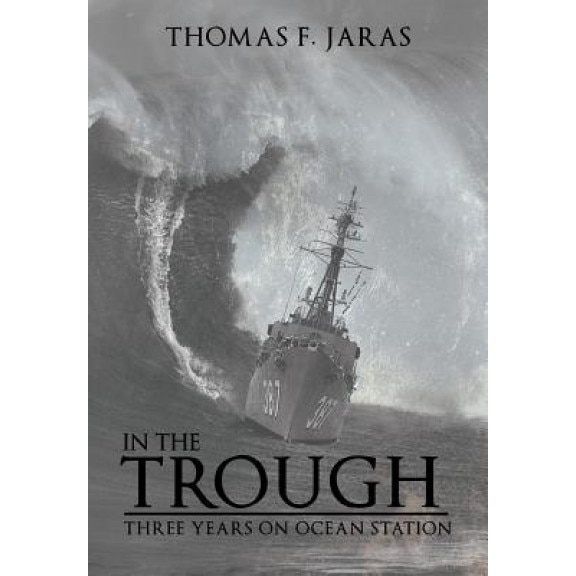 In the Trough: Three Years on Ocean Station, Thomas F. Jaras (Author)