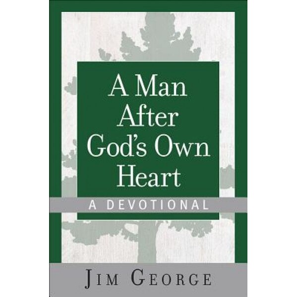 A Man After God's Own Heart--A Devotional, Jim George (Author)