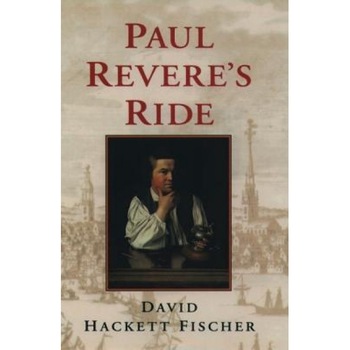Paul Revere's Ride, David Hackett Fischer Paul Revere's Ride, David Hackett Fischer
