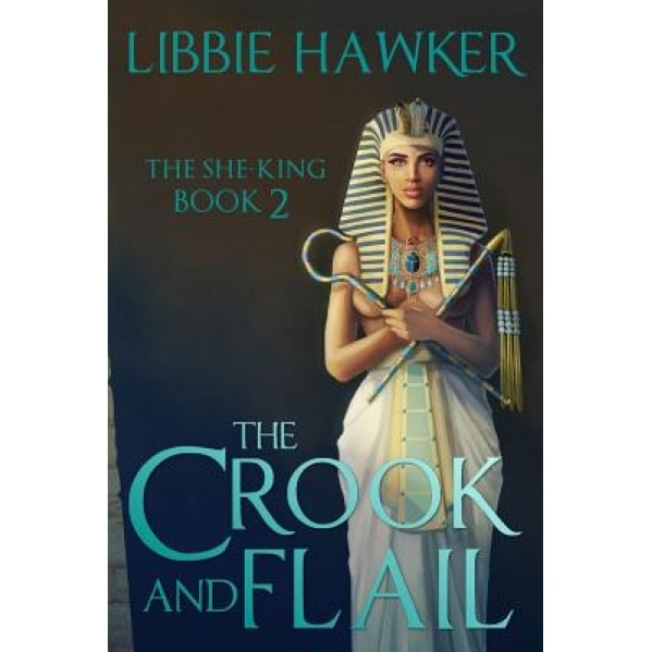 The Crook and Flail: The She-King: Book 2, Libbie Hawker (Author)