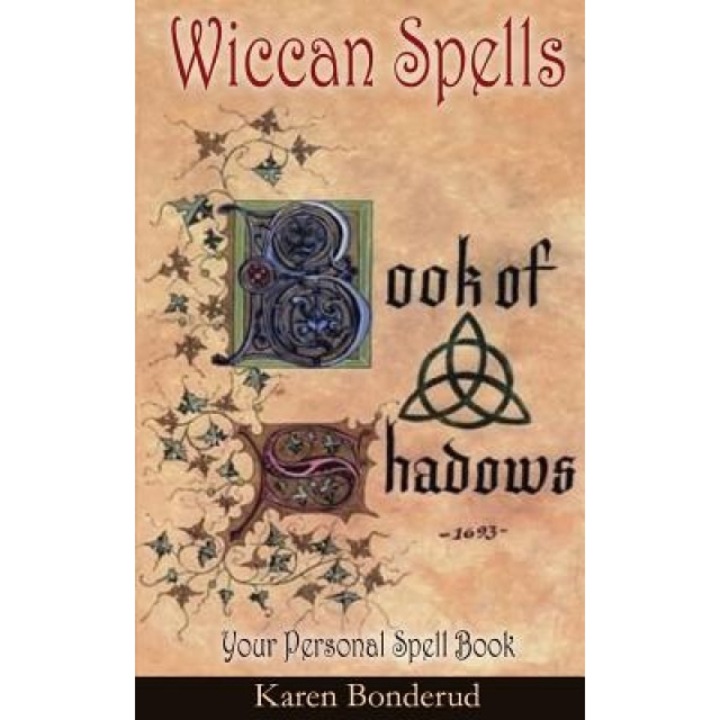 Wicca: Wiccan Spells: A Wiccan Book of Shadows! Your Personal Spell Book, Karen Bonderud (Author)