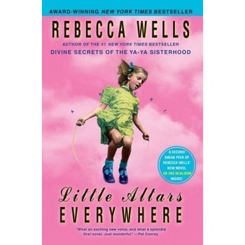 Little Altars Everywhere, Rebecca Wells Little Altars Everywhere, Rebecca Wells